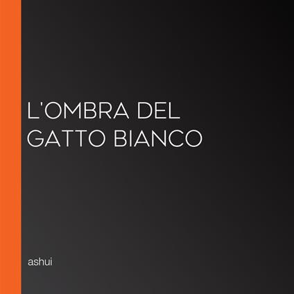 L'Ombra del Gatto Bianco