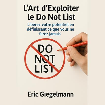 L’Art d’Exploiter le Do Not List, Libérez votre potentiel en définissant ce que vous ne ferez jamais