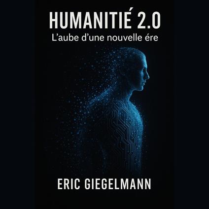 Humanité 2.0 – L’Aube d’une Nouvelle Ère