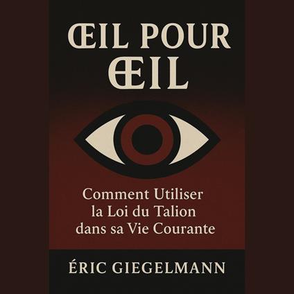 Œil pour œil, Comment Utiliser la Loi du Talion dans sa Vie Courante