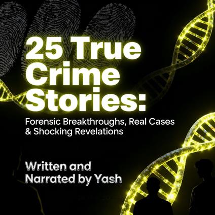 25 True Crime Stories: Forensic Breakthroughs, Real Cases & Shocking Revelations
