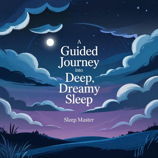 Guided Journey Into Deep, Dreamy Sleep, A