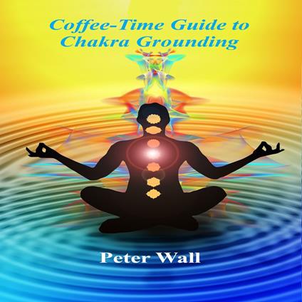 Coffee-Time Guide to Chakra Grounding