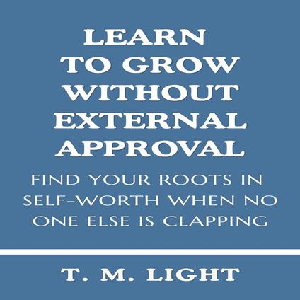 Learn to Grow Without External Approval