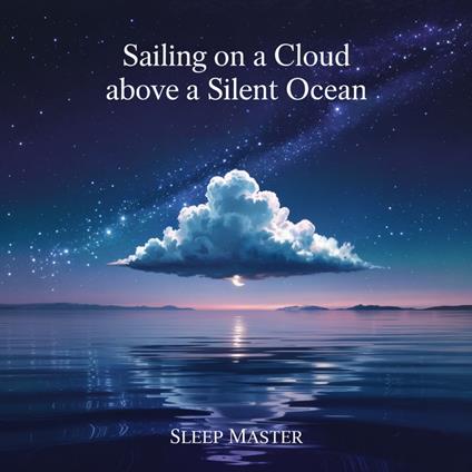 Sailing On A Cloud Above A Silent Ocean