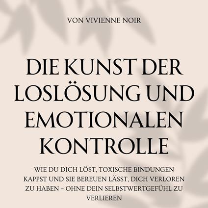 Die Kunst Der Loslösung und Emotionalen Kontrolle