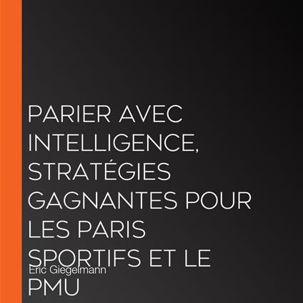 Parier avec Intelligence, Stratégies Gagnantes pour les Paris Sportifs et le PMU