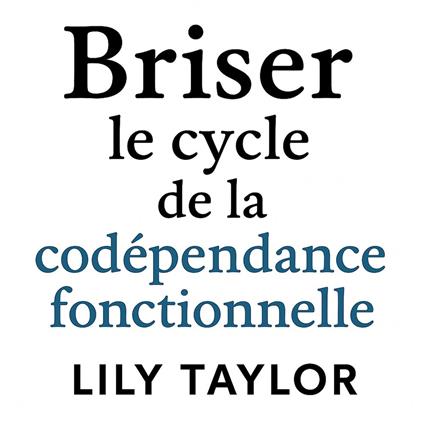 Briser le cycle de la codépendance fonctionnelle : Libération et communication saine