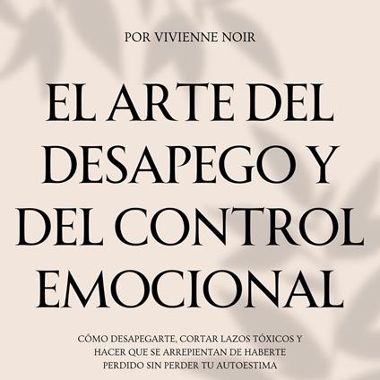 El Arte del Desapego y del Control Emocional