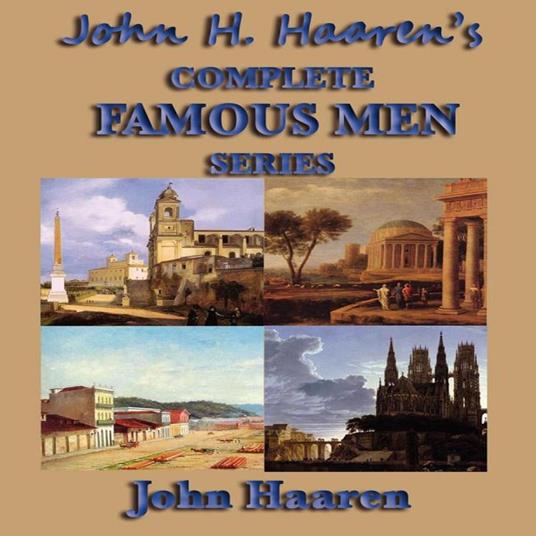 John H. Haaren's Complete Famous Men