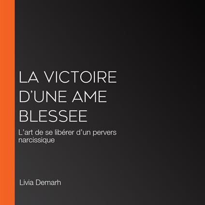 LA VICTOIRE D’UNE AME BLESSEE