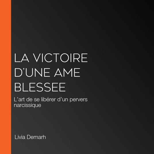 LA VICTOIRE D’UNE AME BLESSEE