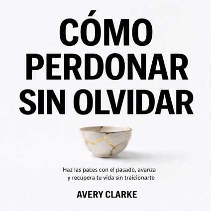 Cómo Perdonar Sin Olvidar