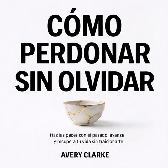 Cómo Perdonar Sin Olvidar