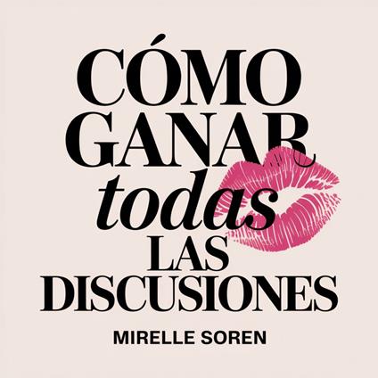 Cómo Ganar Todas las Discusiones