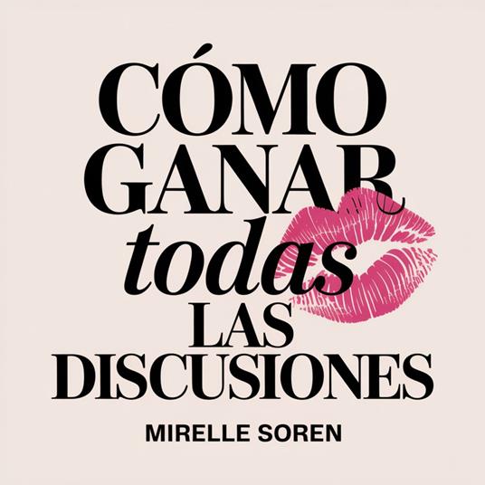 Cómo Ganar Todas las Discusiones