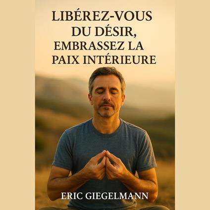 Libérez-vous du Désir, Embrassez la Paix Intérieure