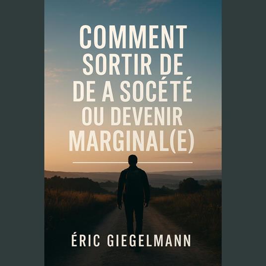 Comment Sortir de la Société ou Devenir Marginal(e)