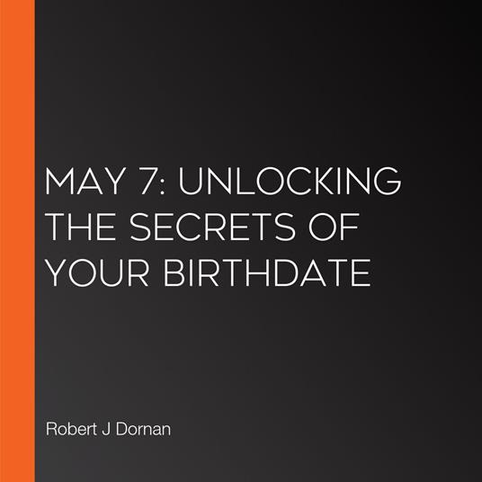 May 7: Unlocking the Secrets of Your Birthdate