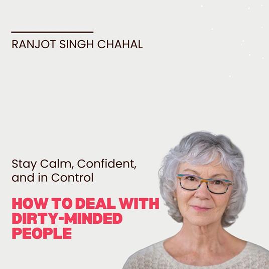 How to Deal with Dirty-Minded People: Stay Calm, Confident, and in Control