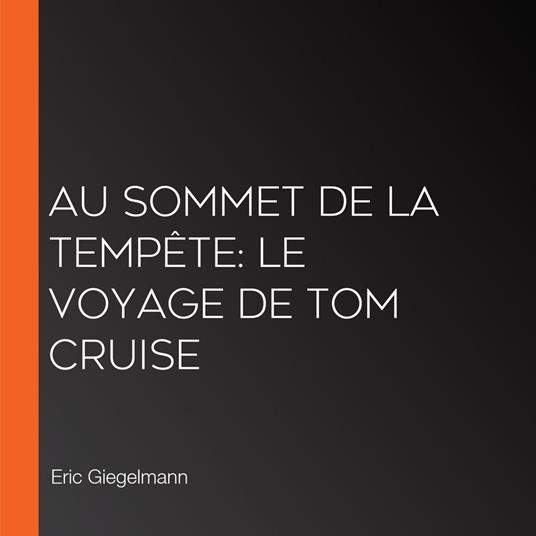 Au sommet de la tempête: Le voyage de Tom Cruise
