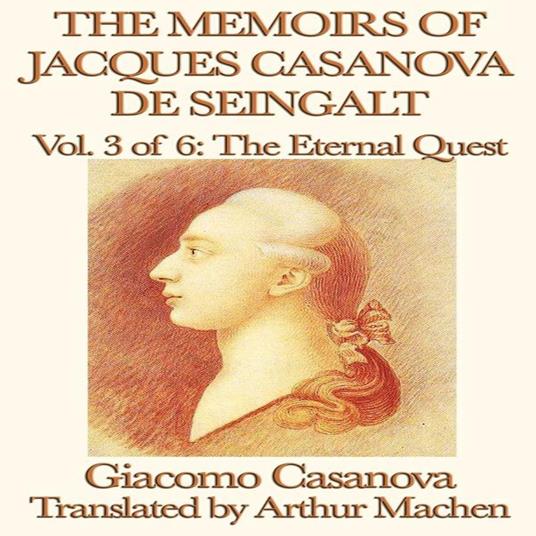 Memoirs of Jacques Casanova de Seingalt Volume 3, The