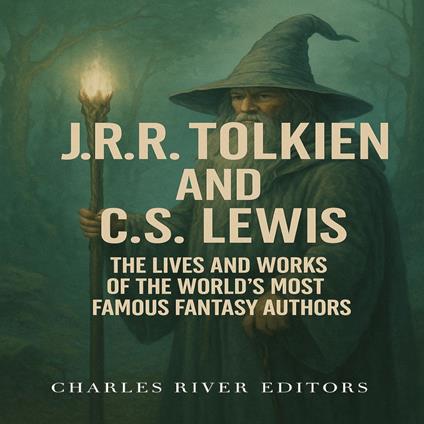 J.R.R. Tolkien and C.S. Lewis: The Lives and Works of the World’s Most Famous Fantasy Authors