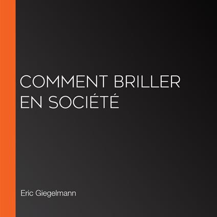 Comment briller en société