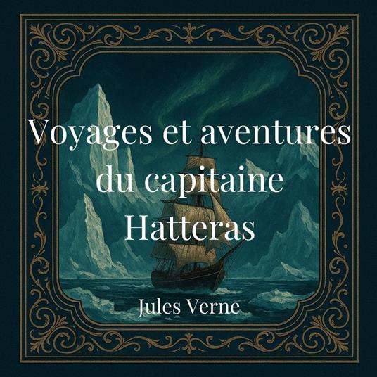 Voyages et aventures du capitaine Hatteras
