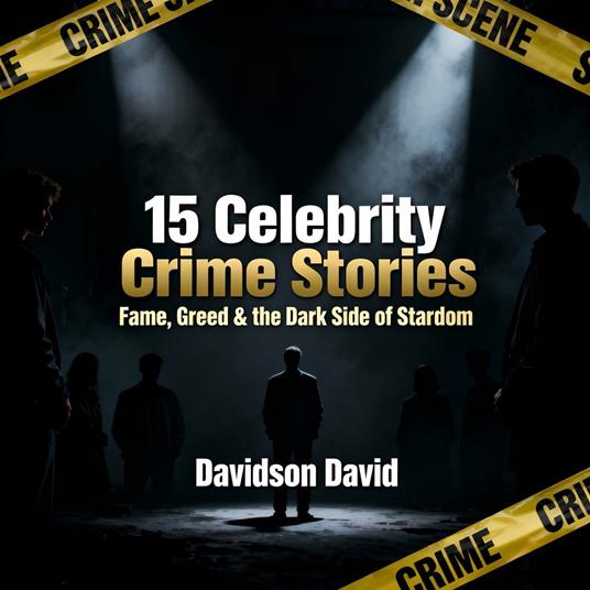 15 Celebrity Crime Stories: Fame, Greed & the Dark Side of Stardom
