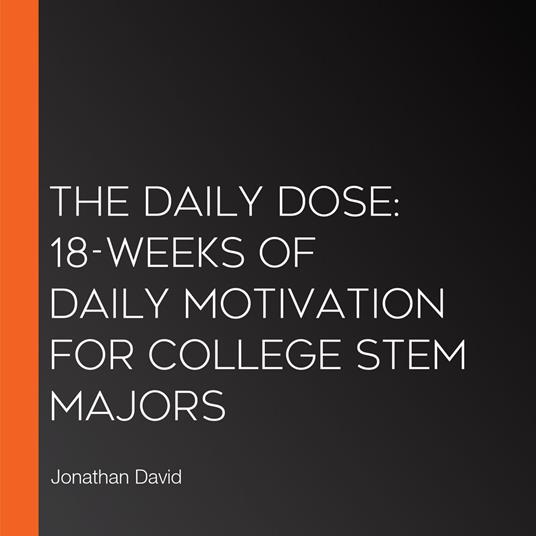 Daily Dose, The: 18-weeks of Daily motivation for college STEM majors