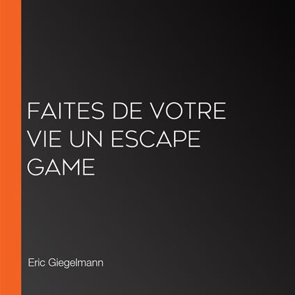 Faites de votre vie un escape Game