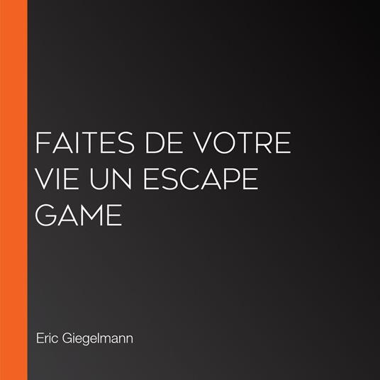Faites de votre vie un escape Game