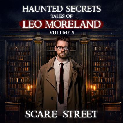 Short Horror Stories Collection: Haunted Secrets: Tales of Leo Moreland Vol. 5