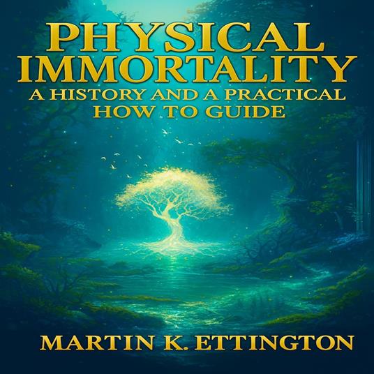 Physical Immortality: A History and a Practical How to Guide
