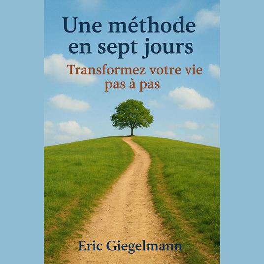 Une méthode en sept jours, Transformez votre vie pas à pas