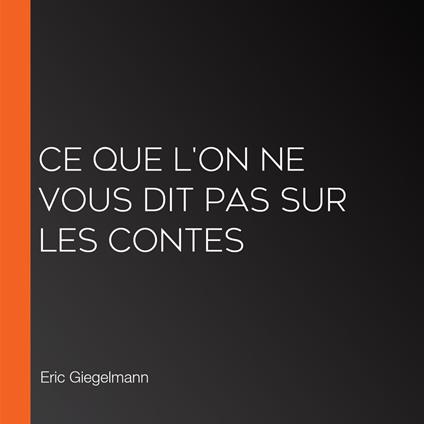 Ce que l'on ne vous dit pas sur les contes