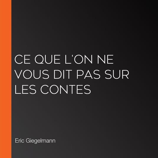 Ce que l'on ne vous dit pas sur les contes