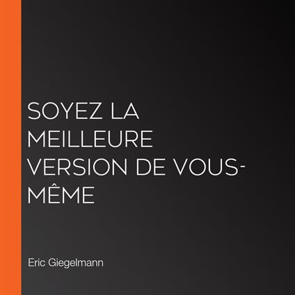 Soyez la Meilleure Version de Vous-Même