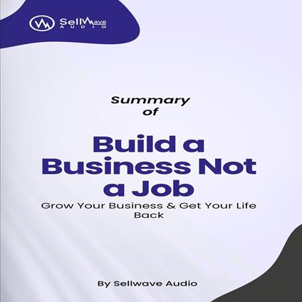 Summary of Build a Business Not a Job