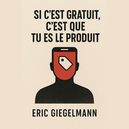 Si c’est gratuit, c’est que tu es le produit