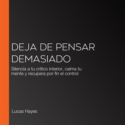 Deja De Pensar Demasiado