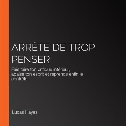 Arrête De Trop Penser