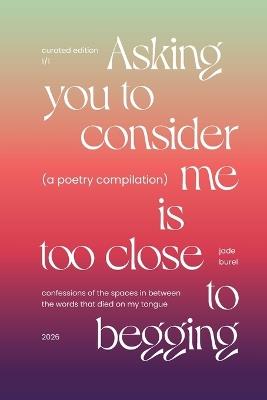 Asking You To Consider Me Is Too Close To Begging - Jade Burel - cover