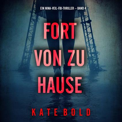 Fort von zu Hause (Ein Nina-Veil-FBI-Thriller – Band 4)