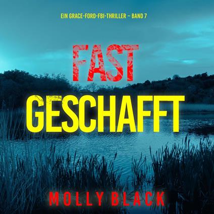 Fast Geschafft (Ein Grace-Ford-FBI-Thriller – Band 7)