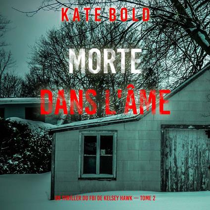 Morte Dans L'âme (Un thriller du FBI de Kelsey Hawk — Tome 2)