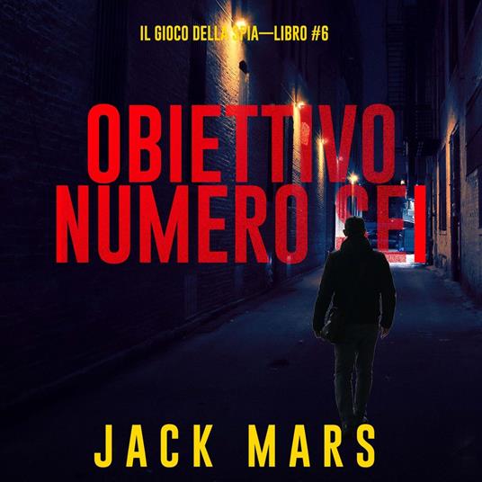 Obiettivo Numero Sei (Il Gioco Della Spia—Libro #6)