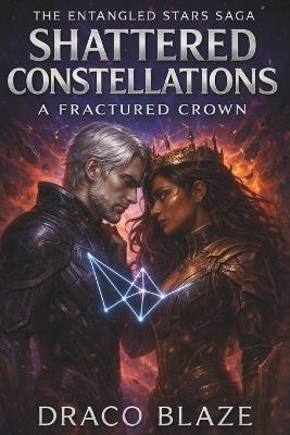 Shattered Constellations: A Fractured Crown - Draco Blaze - cover