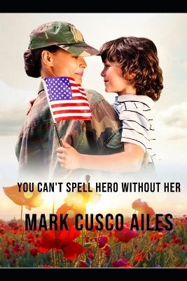 You Can't Spell Hero Without Her - Mark Cusco Ailes - cover